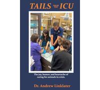 Tails from the ICU: The joy, humor, and heartache of caring for animals in crisis.
