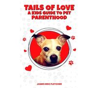 Tails Of Love: A Kids Guide To Pet Parenthood
