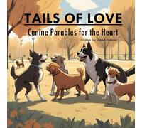 Tails Of Love: Canine Parables For The Heart