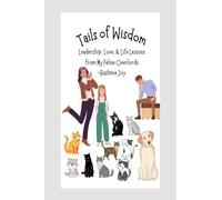 Tails of Wisdom: Leadership, Love, & Life Lessons from My Feline Overlords