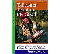 Tailwater Trout In The South: A Guide To Finding And Fishing The Region's Man-Made Trout Fisheries