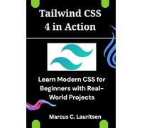 Tailwind CSS 4 in Action: Learn Modern CSS for Beginners with Real-World Projects