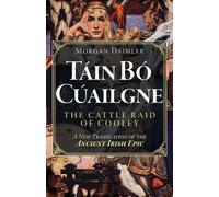 Tain Bo Cuailgne: The Cattle Raid of Cooley