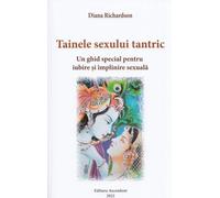 Tainele sexului tantric - Diana Richardson, Editie in limba romana