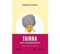 Tainna - Celles et ceux qu'on ne voit pas Norma Dunning (Auteur), Daniel Grenier (Traduction)