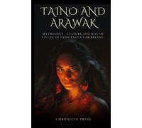 Taino and Arawak: Mythology , Culture and Way of Living of Indigenous Caribbeans