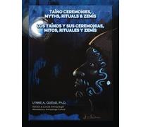 Taíno Ceremonies, Myths, Rituals & Zemís: Los Taínos Y Sus Ceremonias, Mitos, Rituales Y Zemís
