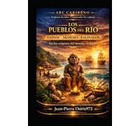 Taínos - Arawaks - Kalinagos : Los pueblos del río -: En los orígenes del mundo caribeño