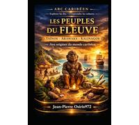 TAÏNOS - KALINAGOS: Aux origines de la Caraïbe - peuples du fleuve Orénoque, mémoire amérindienne et survivances culturelles