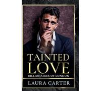 Tainted Love: A steamy and seductive dark billionaire romance from Laura Carter for 2025