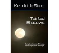 Tainted Shadows: Forty-One Poems of Anxiety, Panic, Depression and Hope.