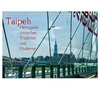 Taipeh, Metropole zwischen Tradition und Moderne. (Tischkalender 2026 DIN A5 quer), CALVENDO Monatskalender: Taipeh, die Hauptstadt Taiwans. Eine ... Altes und Modernes nebeneinander existiert.