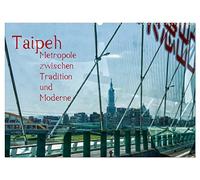 Taipeh, Metropole zwischen Tradition und Moderne. (Wandkalender 2026 DIN A2 quer), CALVENDO Monatskalender: Taipeh, die Hauptstadt Taiwans. Eine Stadt ... Altes und Modernes nebeneinander existiert.