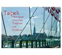 Taipeh, Metropole zwischen Tradition und Moderne. (Wandkalender 2026 DIN A3 quer), CALVENDO Monatskalender: Taipeh, die Hauptstadt Taiwans. Eine Stadt ... Altes und Modernes nebeneinander existiert.