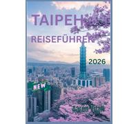 TAIPEH REISEFÜHRER 2026: Die Harmonie von Tradition und Moderne im Herzen Taiwans entdecken