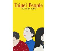 Taipei People: Unforgettable Stories of Yearning and Exile from the Master of Chinese Short Fiction