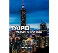 TAIPEI TRAVEL GUIDE 2026: A Practical and Cultural Guide to Taiwan’s Capital for First-Time and Returning Travelers