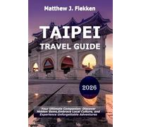 Taipei Travel Guide 2026: Your Ultimate Companion to Discover Hidden Gems, Embrace Local Culture, and Experience Unforgettable Adventures