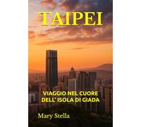 TAIPEI: VIAGGIO NEL CUORE DELL’ ISOLA DI GIADA