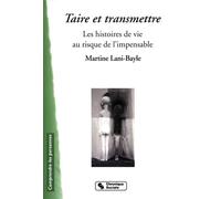 Taire et transmettre - les histoires de vie au risque de l'i Les histoires de vie au risque de l'impensable - MART LANI-BAYLE - Chronique Sociale - broché - Récit