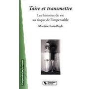 Taire Et Transmettre - Les Histoires De Vie Au Risque De L'impensable