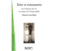 Taire et transmettre - les histoires de vie au risque de l'i MART LANI-BAYLE (Auteur)
