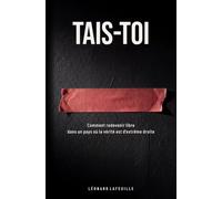 Tais-toi: Comment redevenir libre dans un pays où la vérité est d'extrême droite