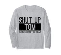 Tais-toi, Tom, pas plus de toi aujourd'hui, c'est drôle Manche Longue