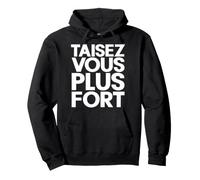 Taisez Vous Plus Fort, Homme Femme Humour Sweat à Capuche
