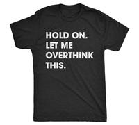 Taitai Men's Hold on Let Me Overthink This T Shirt Funny Sarcastic Hilarious Adult Tee T-Shirt Black XL
