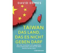 Taiwan: Das Land, das es nicht geben darf Wie der Inselstaat sich gegenüber China behauptet und was die Welt daraus lernen kann - David Demes - C.Bertelsmann Verlag - ebook (ePub) - Livre