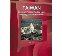 Taiwan Electoral, Political Parties Laws And Regulations Handbook - Strategic Information And Regulations