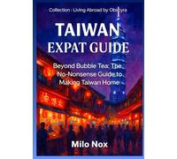 Taiwan Expat Guide: Beyond Bubble Tea: The No-Nonsense Guide to Making Taiwan Home