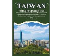 TAIWAN GUIDA DI VIAGGIO 2027 - Consigli pratici, suggerimenti di esperti e tutto ciò che ti serve per esplorare come una persona del posto