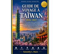 Taïwan Guide de voyage 2026 - 2027: Découvrez des temples ancestraux, des villes modernes, des marchés nocturnes animés, des paysages montagneux ... des festivals culturels, des trésors cachés
