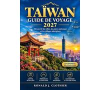 TAÏWAN GUIDE DE VOYAGE 2027: Se repérer dans les villes, les parcs nationaux et les villages aborigènes