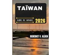TAÏWAN GUIDE DE VOYAGE: Découvrez des trésors cachés, des conseils pratiques et des expériences mémorables à chaque étape de votre aventure de voyage.
