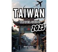 TAIWAN TRAVEL GUIDE 2025: Uncovering the Secrete of Formosa