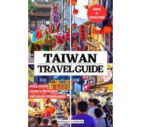 TAIWAN TRAVEL GUIDE (FULL COLOR): Discover Places to Explore, Recommended Accommodations, Updated Travel Information, Useful language phrases, Detailed Itineraries for Capital City Taipei & More