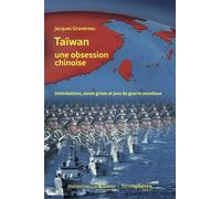 Taïwan, une obsession chinoise : Intimidations, zones grises et jeux de guerre mondiaux
