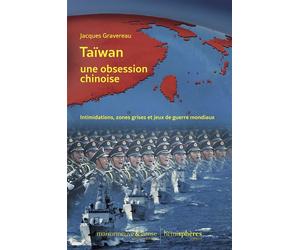 Taïwan, une obsession chinoise Intimidations, zones grises et jeux de guerre mondiaux - Jacques Gravereau - Hemispheres - broché - Essai