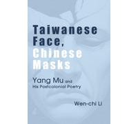 Taiwanese Face, Chinese Masks: Yang Mu and His Postcolonial Poetry