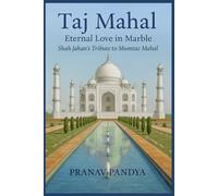 TAJ MAHAL Eternal Love in Marble: Shah Jahan’s Tribute to Mumtaz Mahal