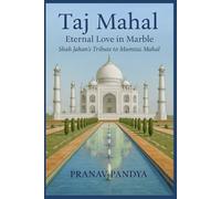 TAJ MAHAL Eternal Love in Marble: Shah Jahan’s Tribute to Mumtaz Mahal