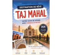 TAJ MAHAL GUIDE DE VOYAGE 2026: Découvrez le chef-d'œuvre architectural de l'Inde : patrimoine royal, beauté du marbre et romance intemporelle