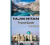 Tajikistan Travel guide 2026-2027: A Practical Guide to the Pamir Highway, Mountain Adventures, Culture, and Travel Planning Tips