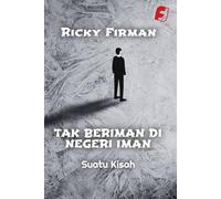 Tak Beriman di Negeri Iman / Faithless in the Land of Faith: Suatu Kisah / A Story