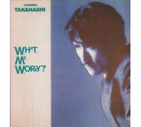 Takahashi, Yukihiro - What Me Worry [Import]