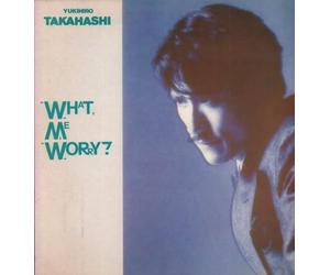 Takahashi, Yukihiro - What Me Worry [Import]