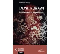 Takashi Murakami Entre héritages et transgressions - Alexandre Melay - L'harmattan - broché - Monographie